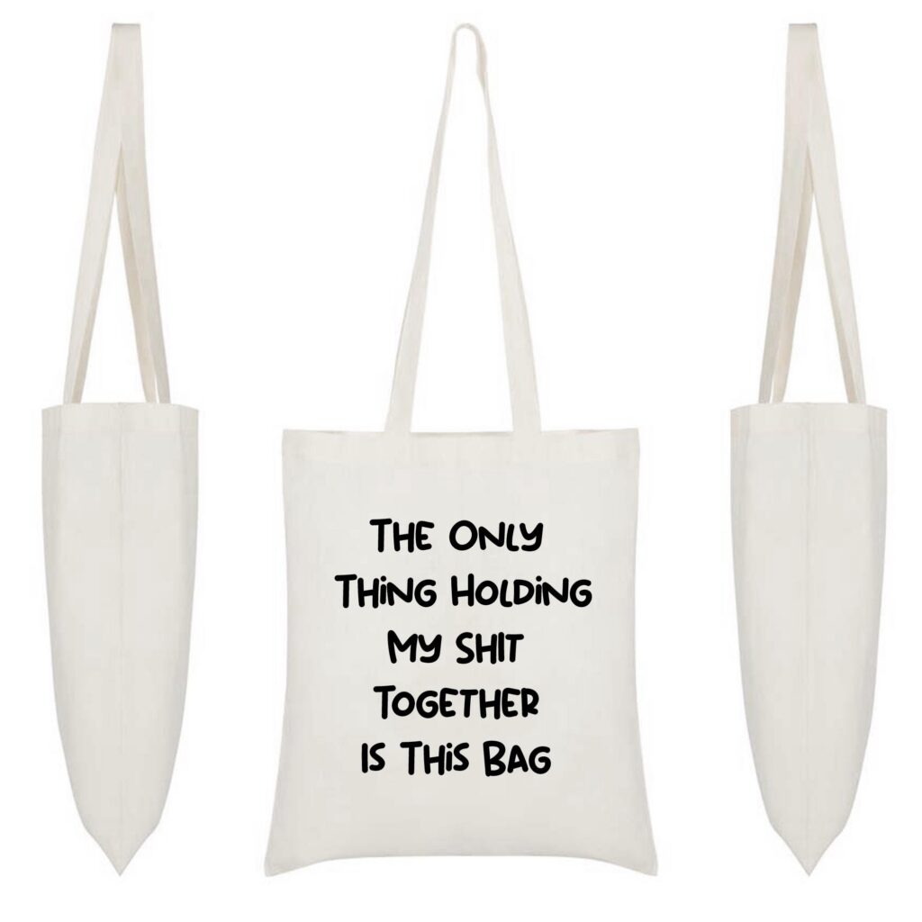 Only Thing Holding My Sh*t Together Is This Bag – Funny Tote Bag, Reusable Grocery Bag, Funny Gifts For her, Cute Tote Bag.